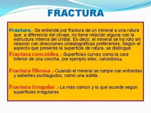 FRACTURA Fractura Se entiende por fractura de un