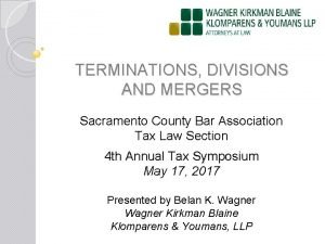 TERMINATIONS DIVISIONS AND MERGERS Sacramento County Bar Association