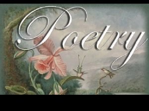 POETRY A type of literature that expresses ideas