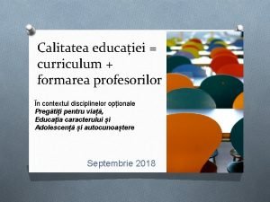 Calitatea educaiei curriculum formarea profesorilor n contextul disciplinelor