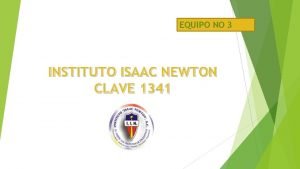 EQUIPO NO 3 INSTITUTO ISAAC NEWTON CLAVE 1341