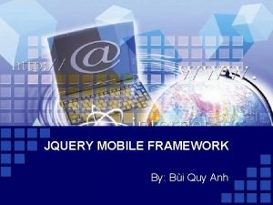 JQUERY MOBILE FRAMEWORK By Bi Quy Anh Jquery
