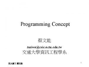 Programming Concept tsaiwncsie nctu edu tw 1 http