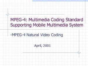 MPEG4 Multimedia Coding Standard Supporting Mobile Multimedia System