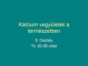 Kalcium vegyletek a termszetben 8 Osztly Tk 92