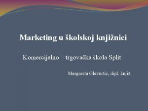 Marketing u kolskoj knjinici Komercijalno trgovaka kola Split