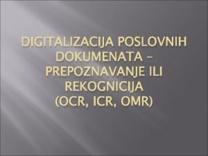 DIGITALIZACIJA POSLOVNIH DOKUMENATA PREPOZNAVANJE ILI REKOGNICIJA OCR ICR