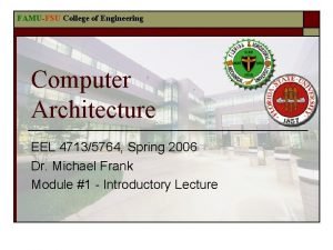 FAMUFSU College of Engineering Computer Architecture EEL 47135764