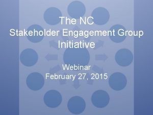 The NC Stakeholder Engagement Group Initiative Webinar February