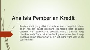 Analisis Pemberian Kredit Analisis kredit yang dilakukan adalah