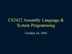 CS 2422 Assembly Language System Programming October 24