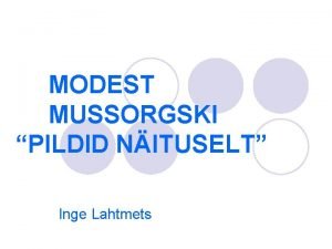 MODEST MUSSORGSKI PILDID NITUSELT Inge Lahtmets Modest Mussorgski