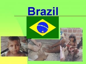 Brazil Geography Brazilian Culture n n Mixture of