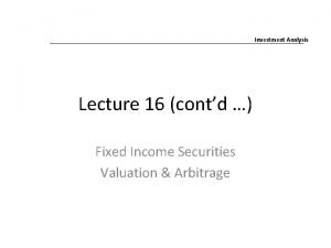 Investment Analysis Lecture 16 contd Fixed Income Securities