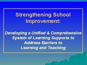 Strengthening School Improvement Developing a Unified Comprehensive System