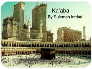 Kaaba By Suleman Imdad Kaaba A focal point