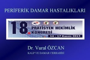 PERFERK DAMAR HASTALIKLARI Dr Vural ZCAN KALP VE