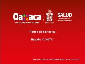 Redes de Servicios Regin COSTA Puerto Escondido San