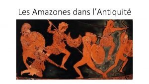 Les Amazones dans lAntiquit Sommaire Apparition et situation