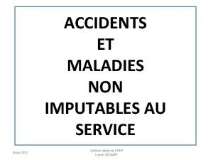 ACCIDENTS ET MALADIES NON IMPUTABLES AU SERVICE Mars