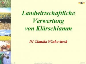 Landwirtschaftliche Verwertung von Klrschlamm DI Claudia Winkovitsch Abt