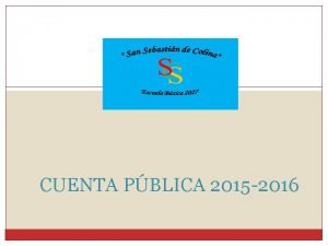 CUENTA PBLICA 2015 2016 MISIN Entregar una educacin