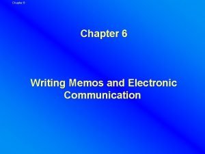 Chapter 6 Writing Memos and Electronic Communication Chapter