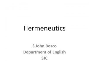 Hermeneutics S John Bosco Department of English SJC