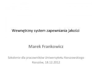 Wewntrzny system zapewniania jakoci Marek Frankowicz Szkolenie dla