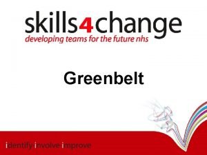 Greenbelt Programme overview The skills 4 change Greenbelt