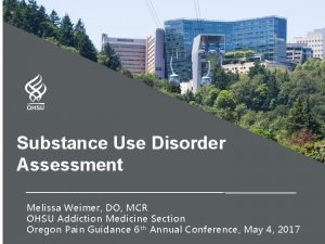 Substance Use Disorder Assessment Melissa Weimer DO MCR