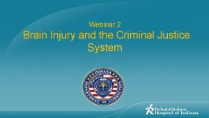 Webinar 2 Brain Injury and the Criminal Justice