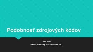 Podobnos zdrojovch kdov Juraj Brilla Vedci prce Ing