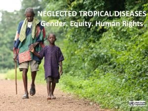 NEGLECTED TROPICAL DISEASES Gender Equity Human Rights WHA