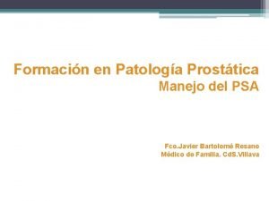 Formacin en Patologa Prosttica Manejo del PSA Fco