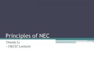 Principles of NEC Dennis Li HKCIC Lecturer Lecture
