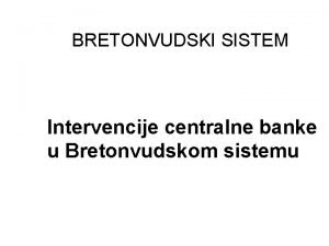 BRETONVUDSKI SISTEM Intervencije centralne banke u Bretonvudskom sistemu