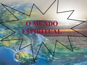 O MUNDO ESPIRITUAL O ALM como foi concebido