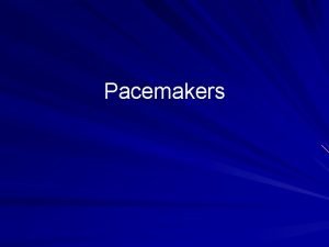 Pacemakers Outline 1 Pacemaker codes 2 Pacemaker configurations