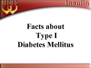 Facts about Type I Diabetes Mellitus Diabetes was