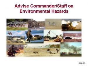 Advise CommanderStaff on Environmental Hazards Slide 1 Terminal