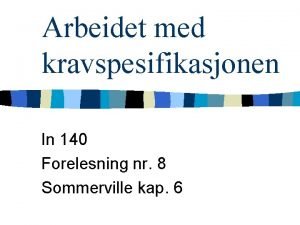 Arbeidet med kravspesifikasjonen In 140 Forelesning nr 8