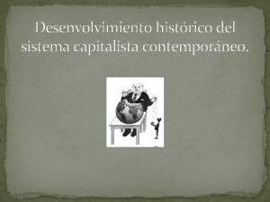 Desenvolvimiento histrico del sistema capitalista contemporneo 1 El