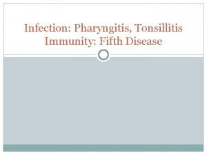 Infection Pharyngitis Tonsillitis Immunity Fifth Disease Pharyngitis and