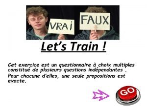 Lets Train Cet exercice est un questionnaire choix