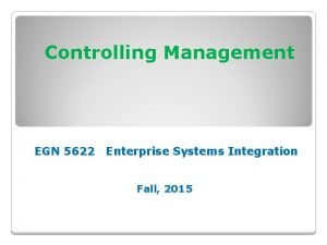 Controlling Management EGN 5622 Enterprise Systems Integration Fall