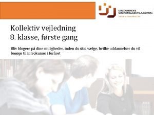 Kollektiv vejledning 8 klasse frste gang Bliv klogere