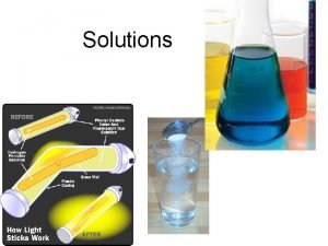 Solutions Definitions Solution homogeneous mixture Solute substance that