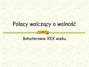 Polacy walczcy o wolno Bohaterowie XIX wieku Jzef