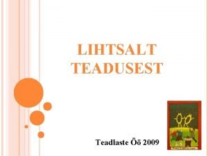 LIHTSALT TEADUSEST Teadlaste 2009 MIS ON TEADUS Teadus